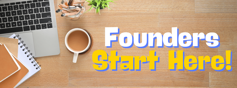 Founders Start Here!