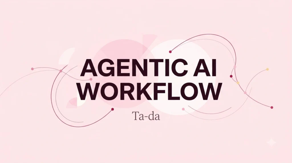 Building the agentic AI workflow behind Ta-da